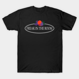 Freak In The Room T-Shirt